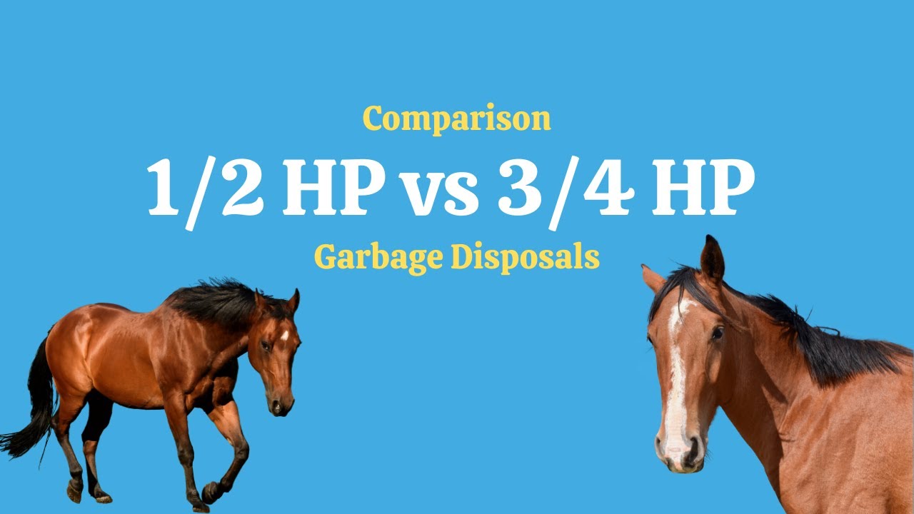 1 2 Hp Vs 3 4 Hp Garbage Disposal